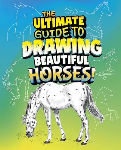 The Ultimate Guide to Drawing Beautiful Horses! - Library Binding