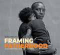 Framing Fatherhood: A Celebration of Black Fathers - Hardcover