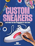 Custom Sneakers: Everything You Need to Personalize Your Kicks - Paperback