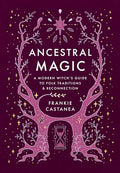 Ancestral Magic: A Modern Witch's Guide to Folk Traditions & Reconnection - Hardcover