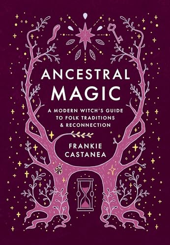 Ancestral Magic: A Modern Witch's Guide to Folk Traditions & Reconnection - Hardcover