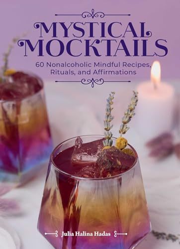 Mystical Mocktails: 60 Nonalcoholic Mindful Recipes, Rituals, and Affirmations - Hardcover