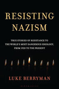 Resisting Nazism: True Stories of Resistance to the World's Most Dangerous Ideology, from 1920 to the Present - Hardcover