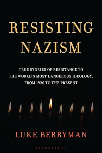Resisting Nazism: True Stories of Resistance to the World's Most Dangerous Ideology, from 1920 to the Present - Hardcover