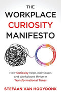 The Workplace Curiosity Manifesto: How Curiosity Helps Individuals and Organizations Thrive in Transformational Times - Paperback