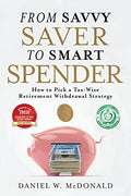 From Savvy Saver to Smart Spender: How to Pick a Tax-Wise Retirement Withdrawal Strategy - Paperback