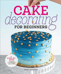 Cake Decorating for Beginners: A Step-By-Step Guide to Decorating Like a Pro - Hardcover