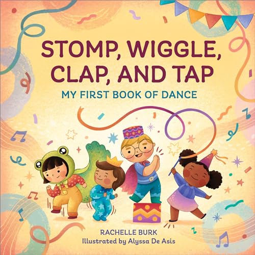 Stomp, Wiggle, Clap, and Tap: My First Book of Dance - Hardcover