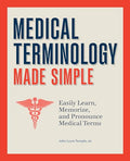 Medical Terminology Made Simple: Easily Learn, Memorize, and Pronounce Medical Terms - Paperback