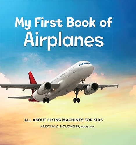 My First Book of Airplanes: All about Flying Machines for Kids - Hardcover
