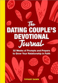 The Dating Couple's Devotional Journal: 52 Weeks of Prompts and Prayers to Grow Your Relationship in Faith - Paperback