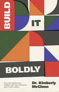 Build It Boldly: How Daring Business Leaders Can Gain Influence and Create Impact - Paperback