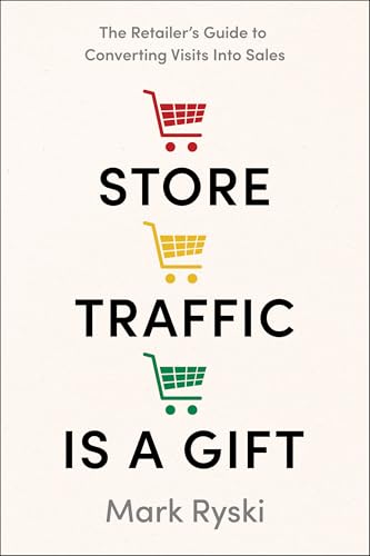 Store Traffic Is a Gift: The Retailer's Guide to Converting Visits Into Sales - Hardcover