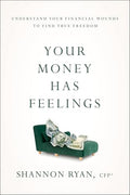 Your Money Has Feelings: Understand Your Financial Wounds to Find True Freedom - Paperback