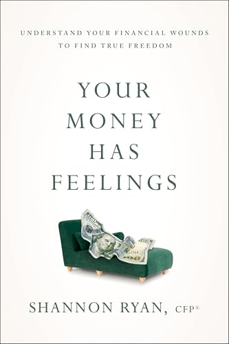 Your Money Has Feelings: Understand Your Financial Wounds to Find True Freedom - Paperback