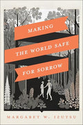 Making the World Safe for Sorrow - Paperback