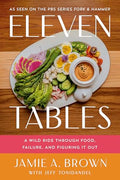 Eleven Tables: A Wild Ride Through Food, Failure, and Figuring It Out - Hardcover
