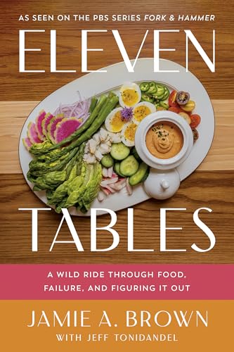 Eleven Tables: A Wild Ride Through Food, Failure, and Figuring It Out - Hardcover