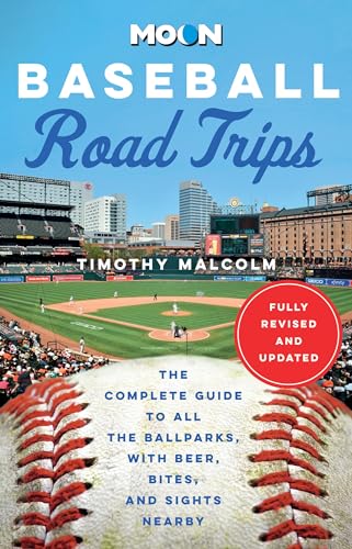 Moon Baseball Road Trips: The Complete Guide to All the Ballparks, with Beer, Bites, and Sights Nearby - Paperback