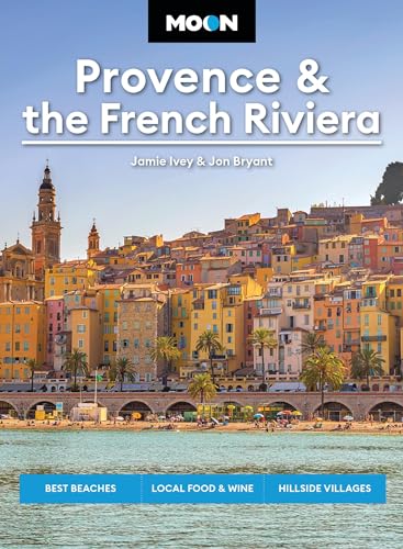 Moon Provence & the French Riviera: Best Beaches, Local Food & Wine, Hillside Villages - Paperback