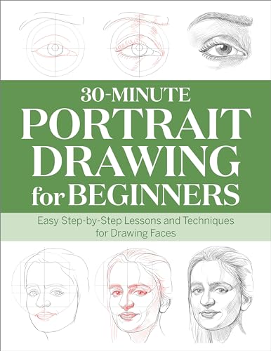 30-Minute Portrait Drawing for Beginners: Easy Step-By-Step Lessons and Techniques for Drawing Faces - Paperback