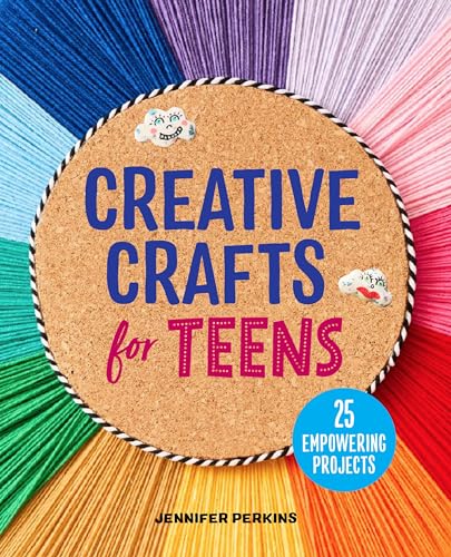 Creative Crafts for Teens: 25 Empowering Projects - Paperback
