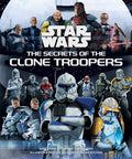 Star Wars: The Secrets of the Clone Troopers - Hardcover
