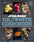 Star Wars: The Ultimate Cookbook: The Official Guide to Cooking Your Way Through the Galaxy - Hardcover