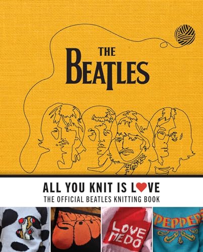 All You Knit Is Love: The Official Beatles Knitting Book - Hardcover