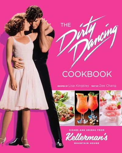 The Dirty Dancing Cookbook: Dishes and Drinks from Kellerman's Mountain House - Hardcover