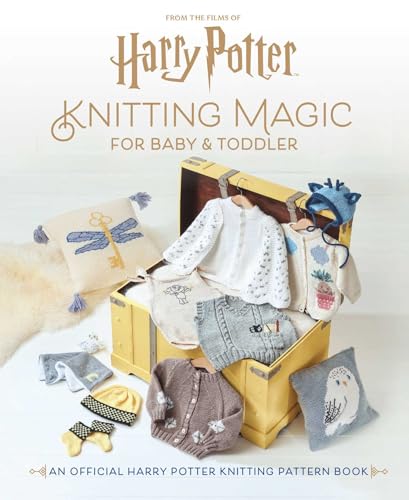 Harry Potter: Knitting Magic for Baby and Toddler: An Official Harry Potter Knitting Pattern Book - Hardcover