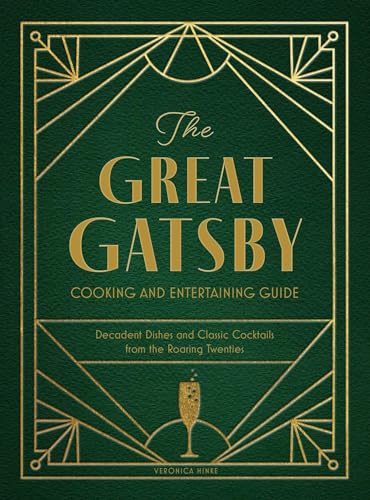 The Great Gatsby Cooking and Entertaining Guide: Decadent Dishes and Classic Cocktails from the Roaring Twenties - Hardcover