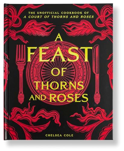 A Feast of Thorns and Roses: The Unofficial Cookbook of a Court of Thorns and Roses - Hardcover