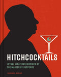 Hitchcocktails: Lethal Libations Inspired by the Master of Suspense - Hardcover