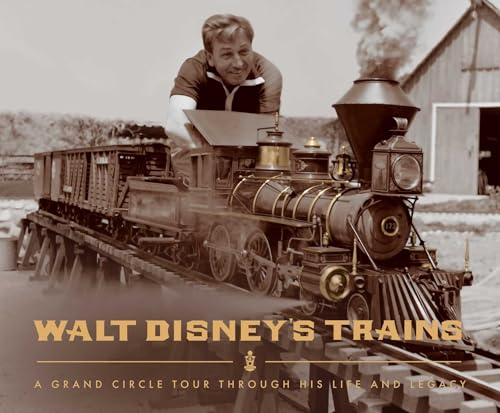 Walt Disney's Trains: A Grand Circle Tour Through His Life and Legacy - Hardcover
