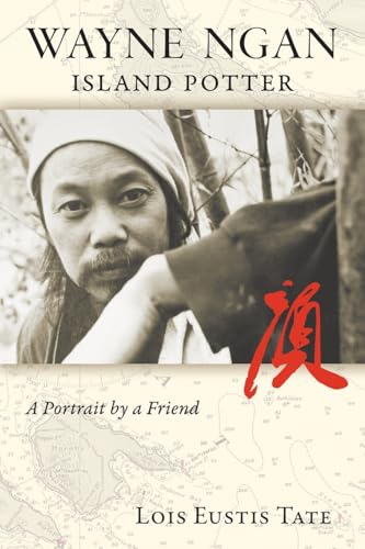 Wayne Ngan, Island Potter: A Portrait by a Friend - Paperback
