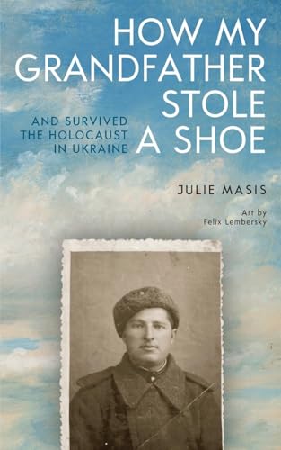 How My Grandfather Stole a Shoe (and Survived the Holocaust in Ukraine) - Paperback
