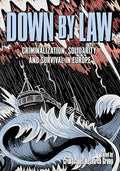 Down by Law: Criminalization, Solidarity, and Survival in Europe - Paperback