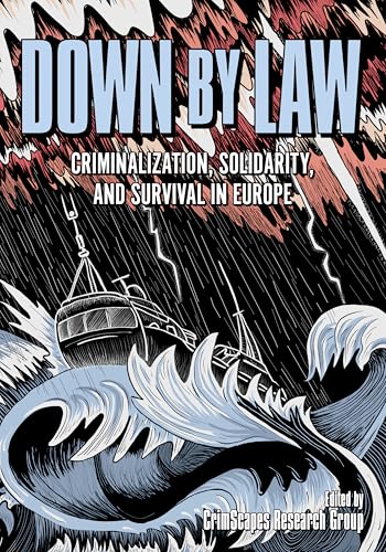 Down by Law: Criminalization, Solidarity, and Survival in Europe - Paperback
