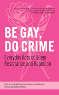 Be Gay, Do Crime: Everyday Acts of Queer Resistance and Rebellion - Paperback