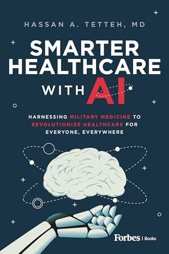 Smarter Healthcare with AI: Harnessing Military Medicine to Revolutionize Healthcare for Everyone, Everywhere - Hardcover