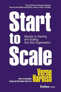 Start to Scale: Secrets to Starting and Scaling Any Size Organization - Paperback