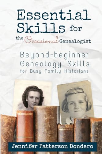 Essential Skills for the Occasional Genealogist: Beyond-beginner Genealogy Skills for Busy Family Historians - Paperback