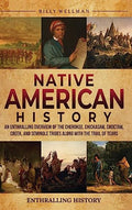 Native American History: An Enthralling Overview of the Cherokee, Chickasaw, Choctaw, Creek, and Seminole Tribes along with the Trail of Tears - Hardcover