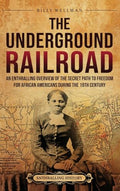 The Underground Railroad: An Enthralling Overview of the Secret Path to Freedom for African Americans during the 19th Century - Hardcover