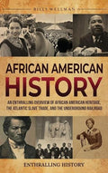 African American History: An Enthralling Overview of African American Heritage, the Atlantic Slave Trade, and the Underground Railroad - Hardcover