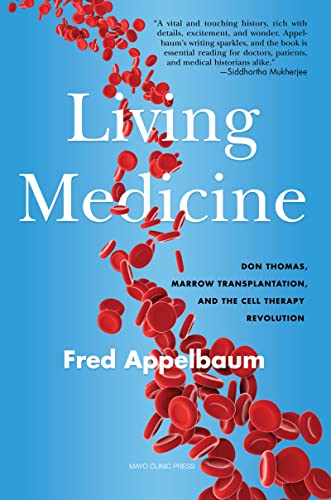 Living Medicine: Don Thomas, Marrow Transplantation, and the Cell Therapy Revolution - Hardcover