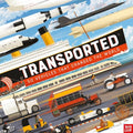 Transported: 50 Vehicles That Changed the World - Hardcover