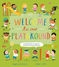 Welcome to Our Playground: A Celebration of Games Children Play Everywhere - Hardcover