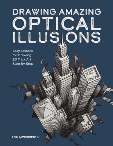 Drawing Amazing Optical Illusions: Easy Lessons for Drawing 3D Trick Art Step-By-Step - Paperback